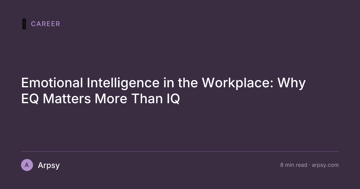 Emotional Intelligence in the Workplace: Why EQ Matters More Than IQ