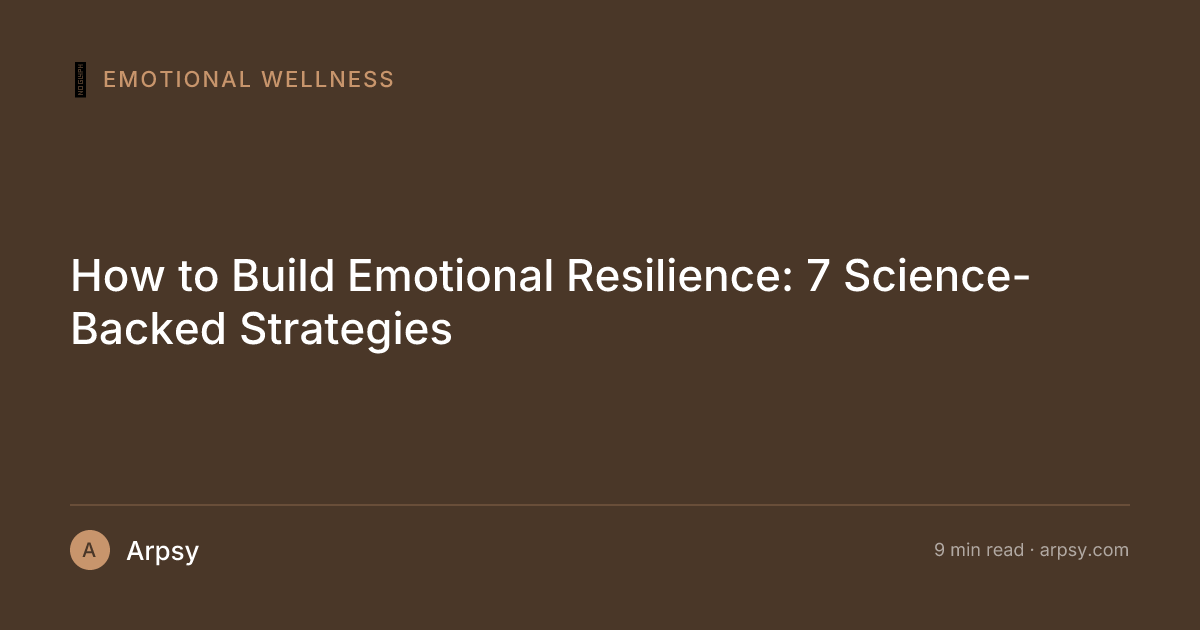 How to Build Emotional Resilience: 7 Science-Backed Strategies