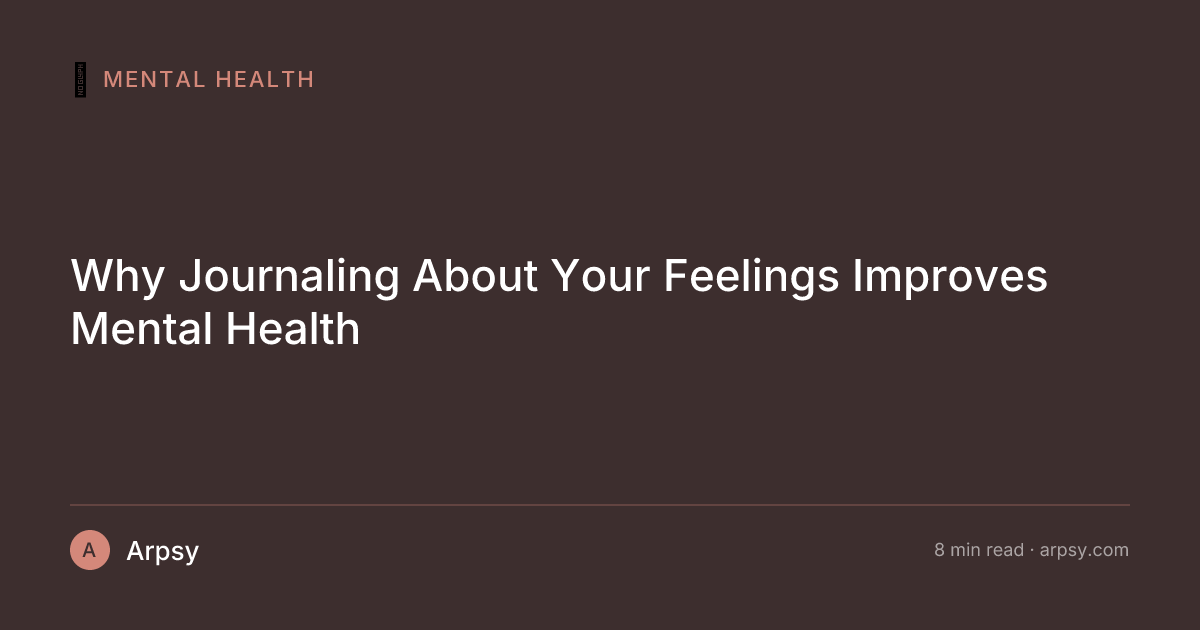 Why Journaling About Your Feelings Improves Mental Health