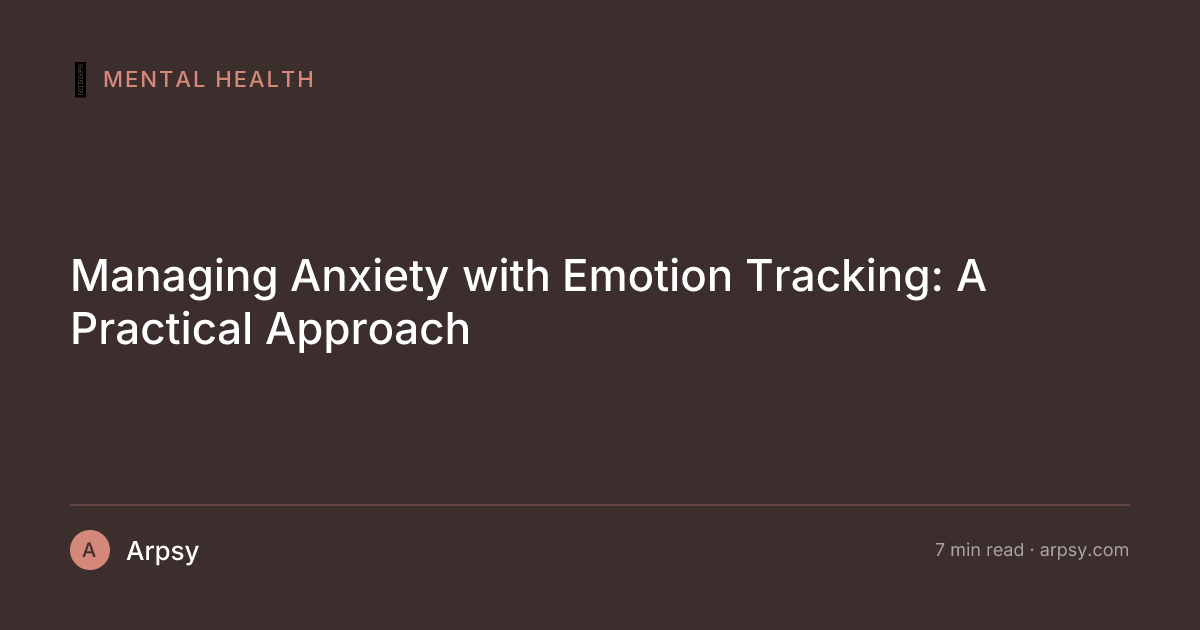 Managing Anxiety with Emotion Tracking: A Practical Approach