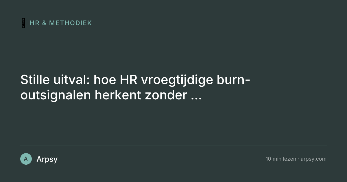 Stille uitval: hoe HR vroegtijdige burn-outsignalen herkent zonder surveillance
