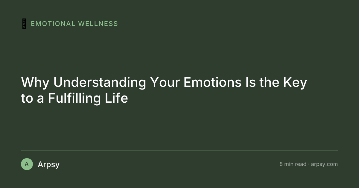 Why Understanding Your Emotions Is the Key to a Fulfilling Life